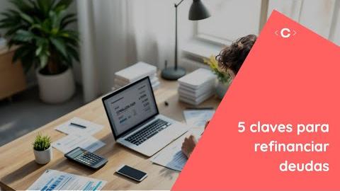 Refinancia tus deudas sin pagar de más: 5 consejos prácticos
